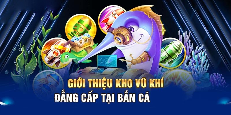 Kho vũ khí bắn cá nhà cái Hello88 đặc biệt có sức công phá lớn