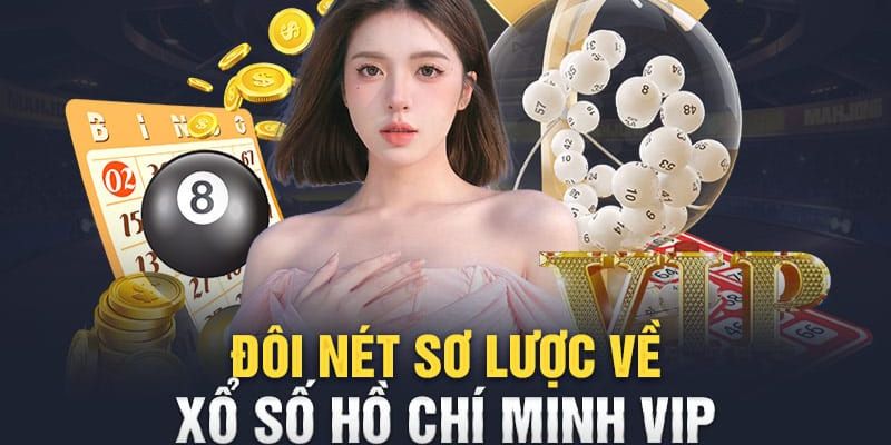 Những thông tin cần biết về xổ số Hồ Chí Minh VIP cho newbie