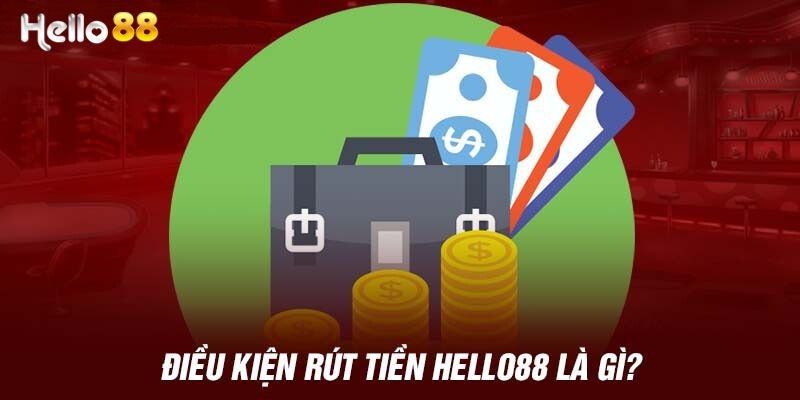 Điều kiện rút tiền nhà cái Hello88