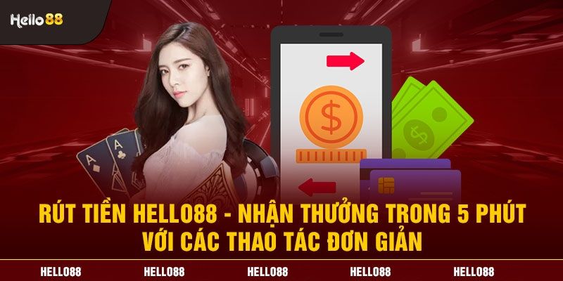 Hướng dẫn rút tiền Hello88 nhà cái uy tín