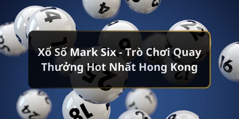 Xổ số mark six nhà cái Hello88